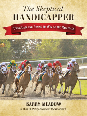 cover image of The Skeptical Handicapper: Using Data and Brains to Win At the Racetrack